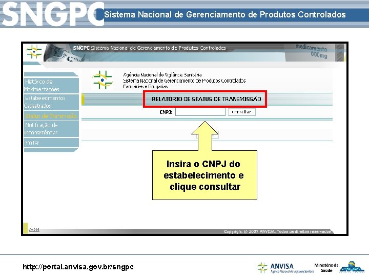 Sistema Nacional de Gerenciamento de Produtos Controlados Insira o CNPJ do estabelecimento e clique