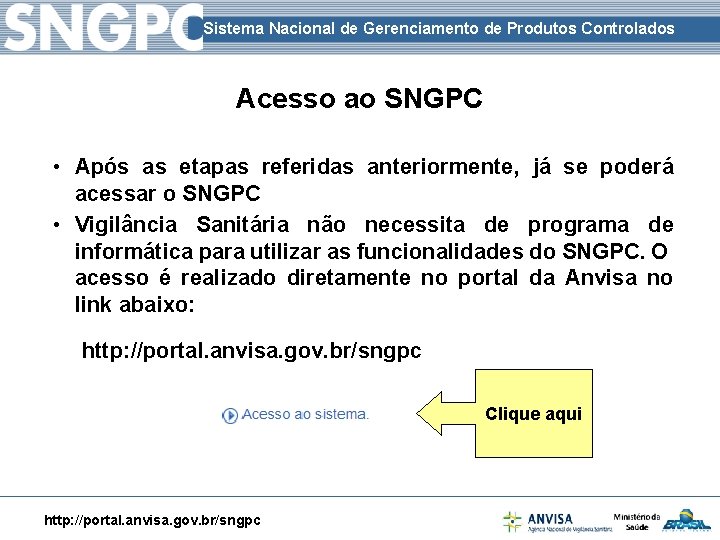 Sistema Nacional de Gerenciamento de Produtos Controlados Acesso ao SNGPC • Após as etapas