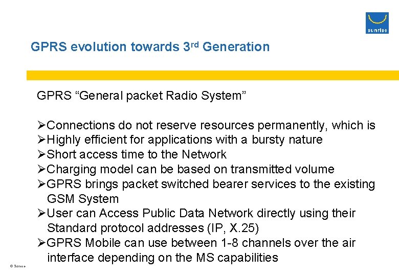 GPRS evolution towards 3 rd Generation GPRS “General packet Radio System” © Sunrise ØConnections