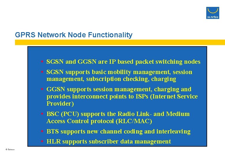 GPRS Network Node Functionality • SGSN and GGSN are IP based packet switching nodes