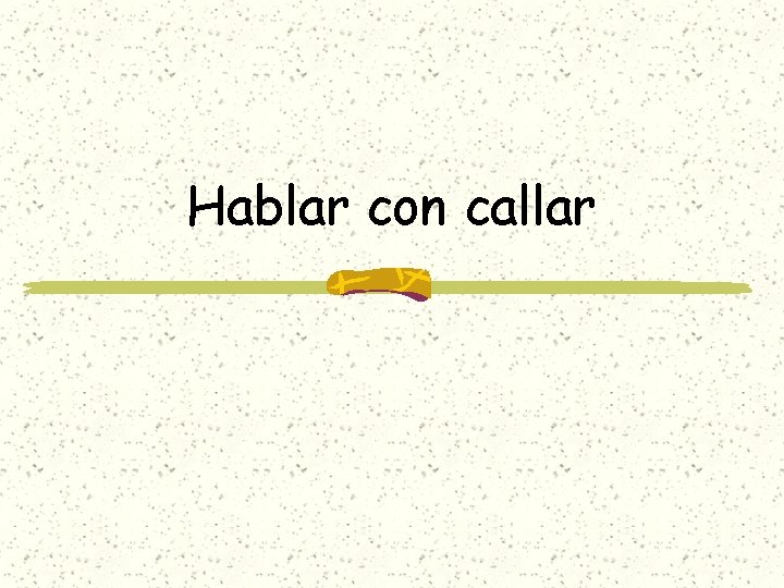 Hablar con callar 