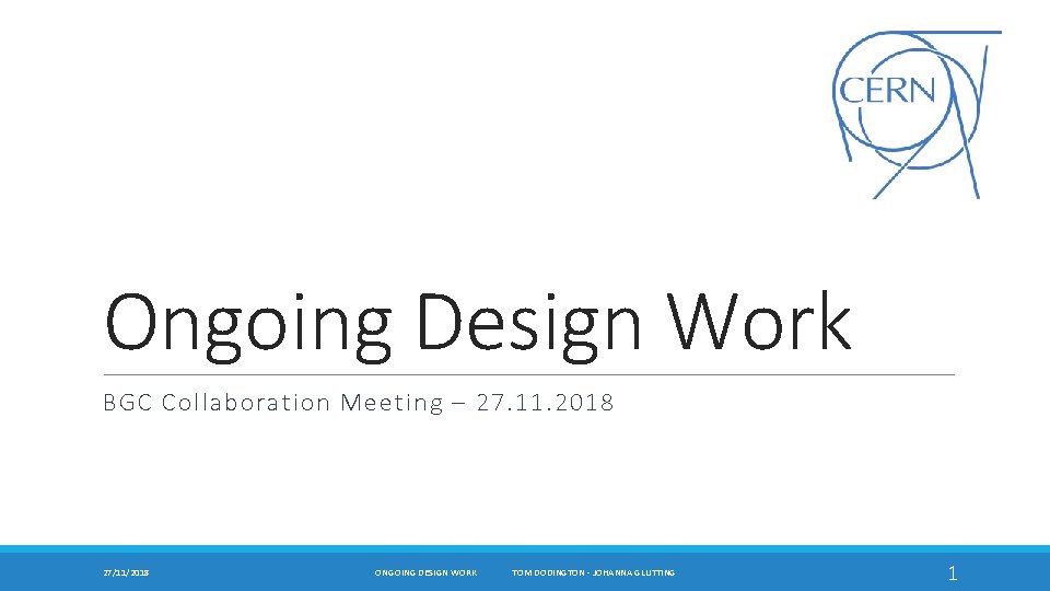 Ongoing Design Work BGC Collaboration Meeting – 27. 11. 2018 27/11/2018 ONGOING DESIGN WORK