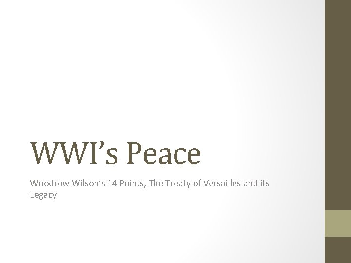 WWI’s Peace Woodrow Wilson’s 14 Points, The Treaty of Versailles and its Legacy 