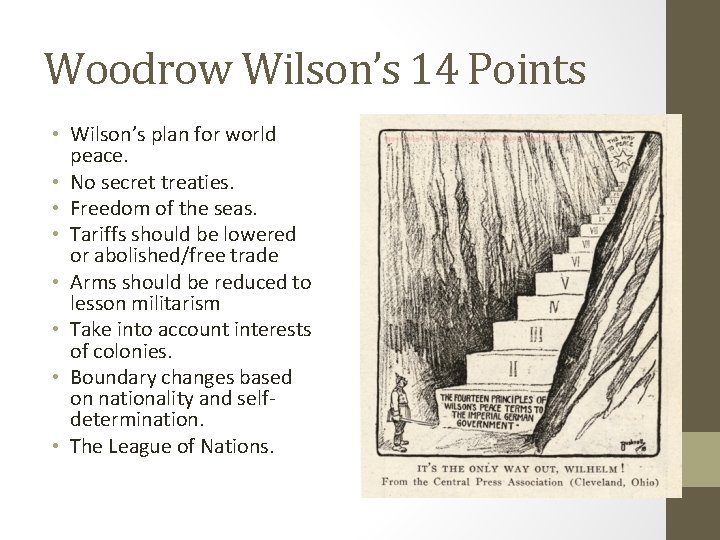 Woodrow Wilson’s 14 Points • Wilson’s plan for world peace. • No secret treaties.