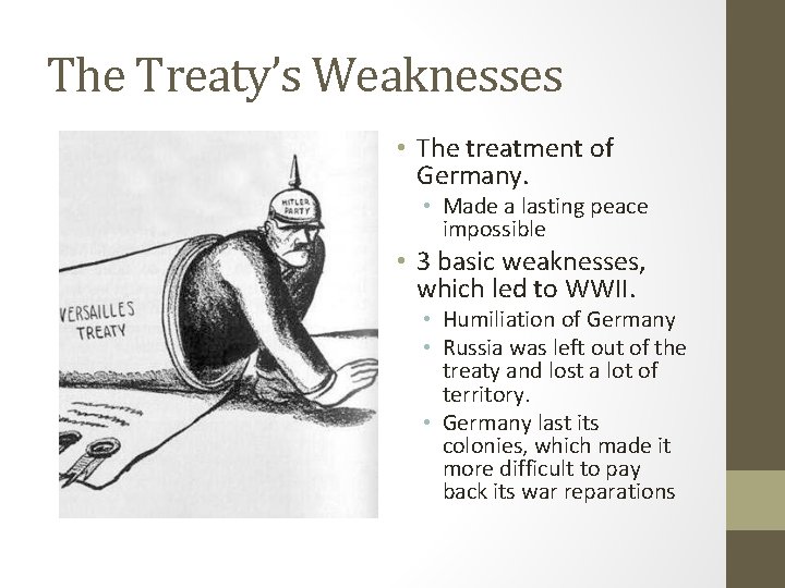 The Treaty’s Weaknesses • The treatment of Germany. • Made a lasting peace impossible