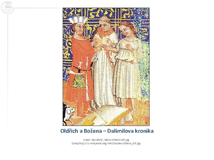 Oldřich a Božena – Dalimilova kronika Autor: Neznámý, Název: Sńatek OB. jpg Zdroj: http: