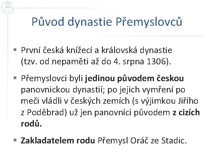 Původ dynastie Přemyslovců § První česká knížecí a královská dynastie (tzv. od nepaměti až