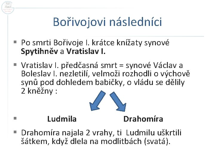 Bořivojovi následníci § Po smrti Bořivoje I. krátce knížaty synové Spytihněv a Vratislav I.