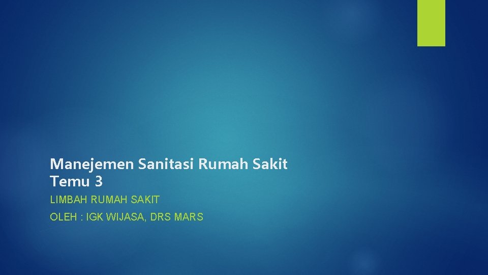 Manejemen Sanitasi Rumah Sakit Temu 3 LIMBAH RUMAH SAKIT OLEH : IGK WIJASA, DRS