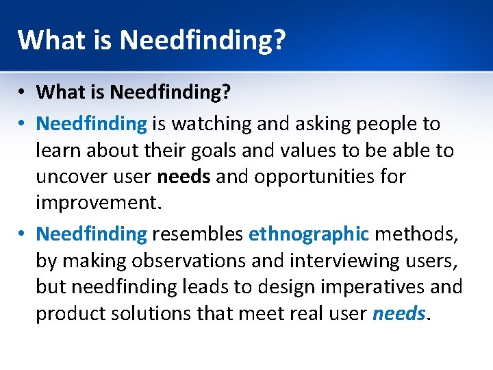 What is Needfinding? • Needfinding is watching and asking people to learn about their