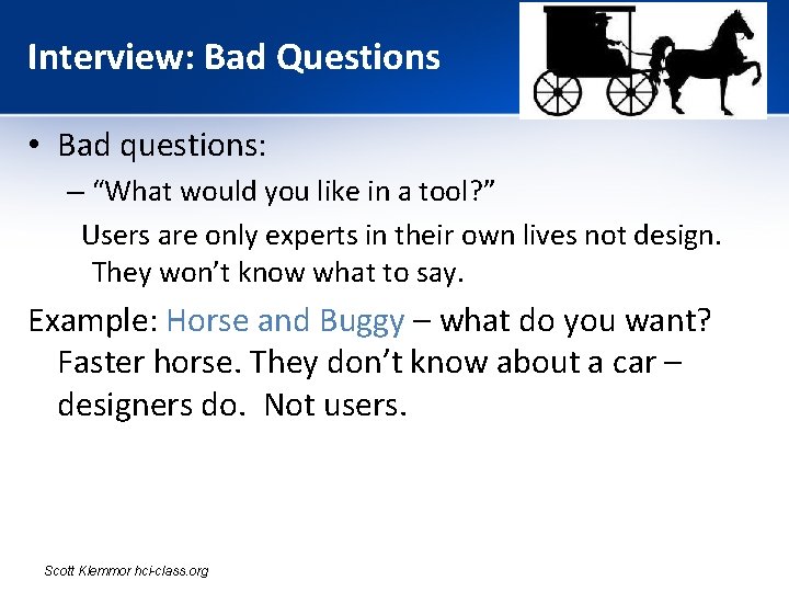 Interview: Bad Questions • Bad questions: – “What would you like in a tool?