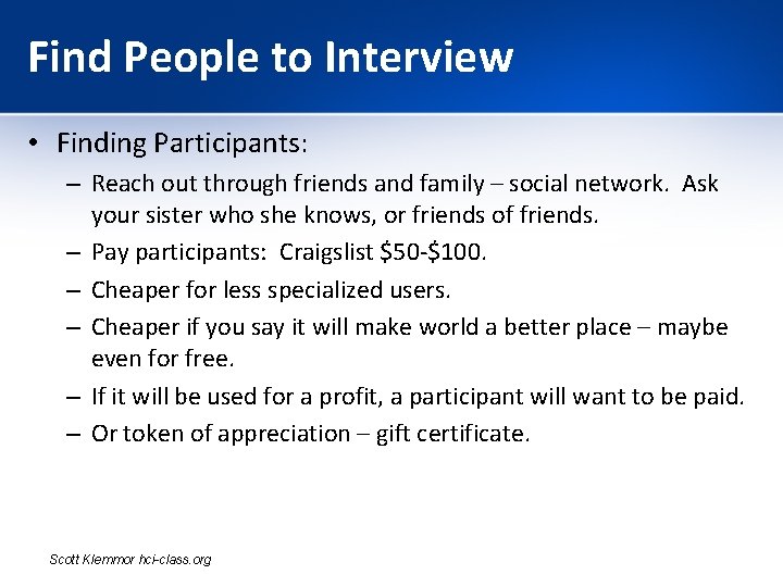 Find People to Interview • Finding Participants: – Reach out through friends and family