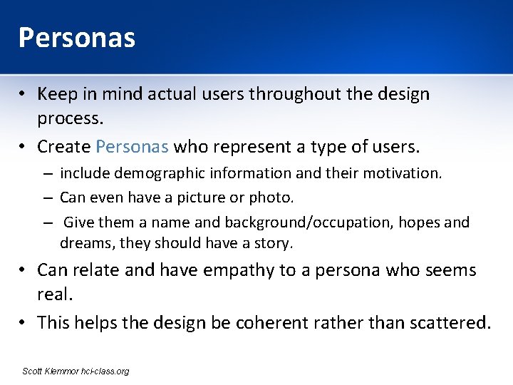 Personas • Keep in mind actual users throughout the design process. • Create Personas