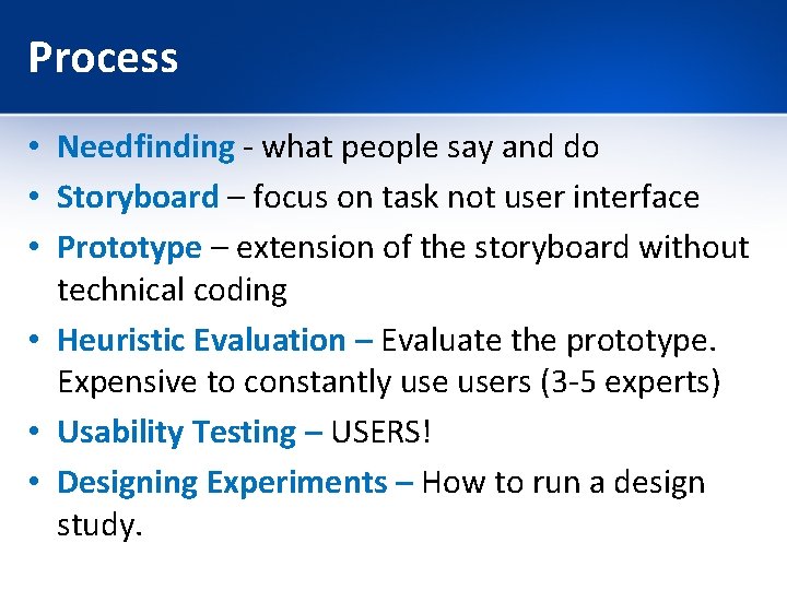 Process • Needfinding - what people say and do • Storyboard – focus on
