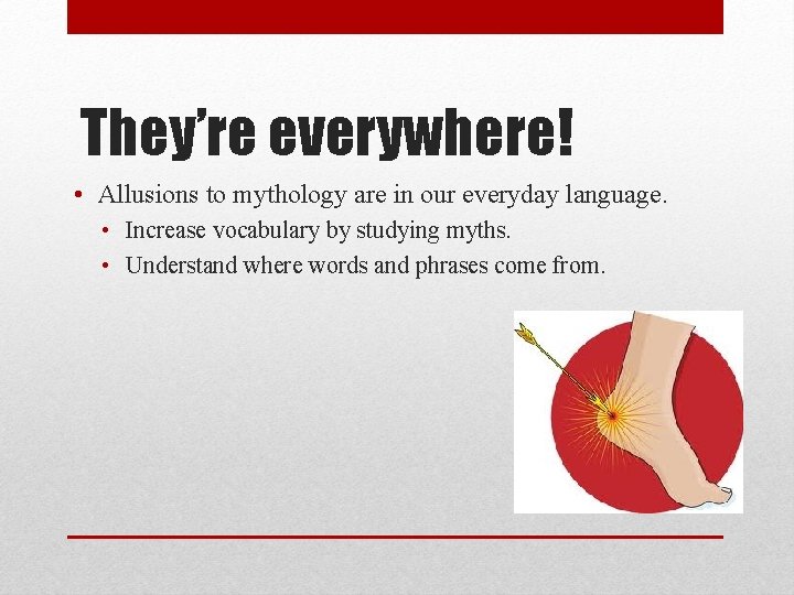 They’re everywhere! • Allusions to mythology are in our everyday language. • Increase vocabulary