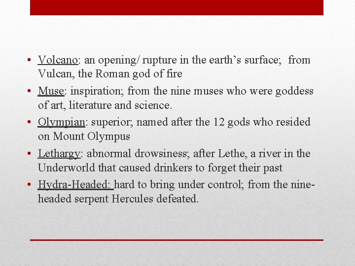  • Volcano: an opening/ rupture in the earth’s surface; from Vulcan, the Roman