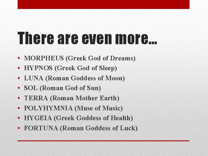 There are even more… • • MORPHEUS (Greek God of Dreams) HYPNOS (Greek God