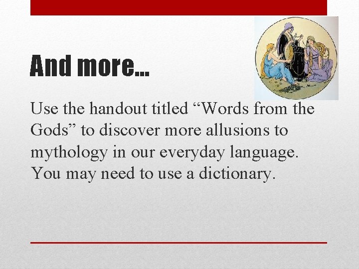 And more… Use the handout titled “Words from the Gods” to discover more allusions