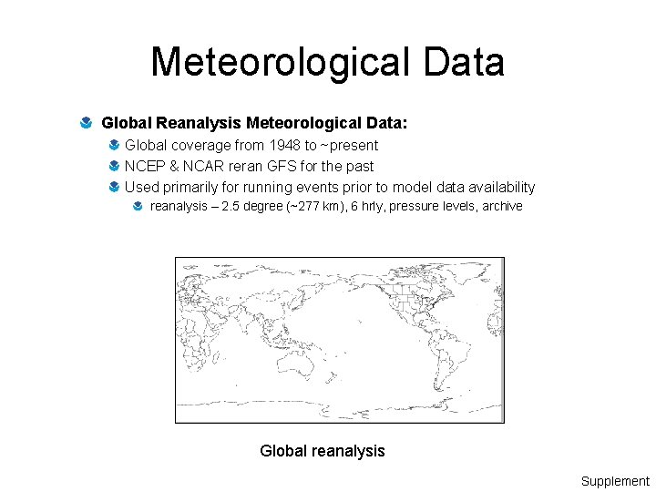 Meteorological Data Global Reanalysis Meteorological Data: Global coverage from 1948 to ~present NCEP &