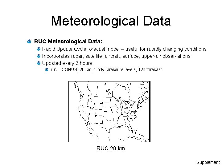 Meteorological Data RUC Meteorological Data: Rapid Update Cycle forecast model – useful for rapidly