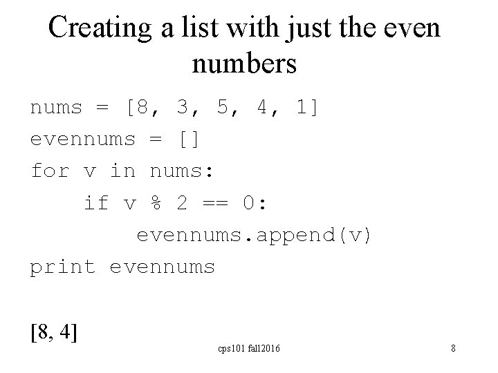 Creating a list with just the even numbers nums = [8, 3, 5, 4,