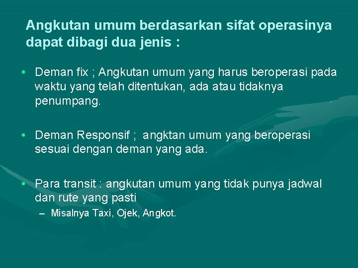 Angkutan umum berdasarkan sifat operasinya dapat dibagi dua jenis : • Deman fix ;