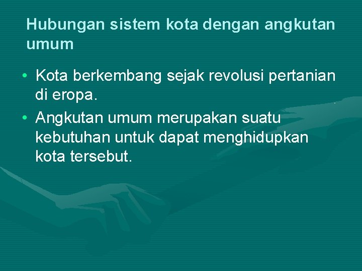 Hubungan sistem kota dengan angkutan umum • Kota berkembang sejak revolusi pertanian di eropa.