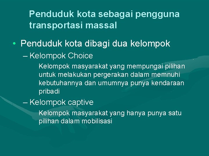 Penduduk kota sebagai pengguna transportasi massal • Penduduk kota dibagi dua kelompok – Kelompok