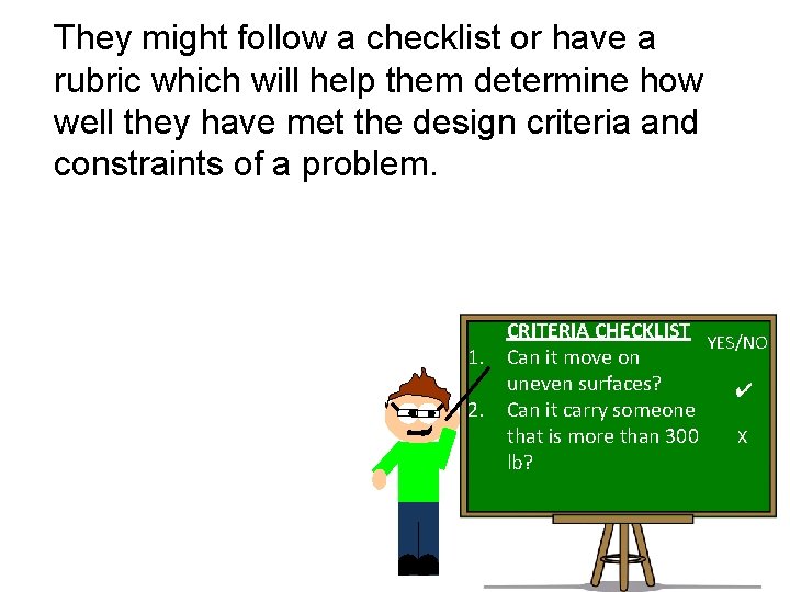 They might follow a checklist or have a rubric which will help them determine