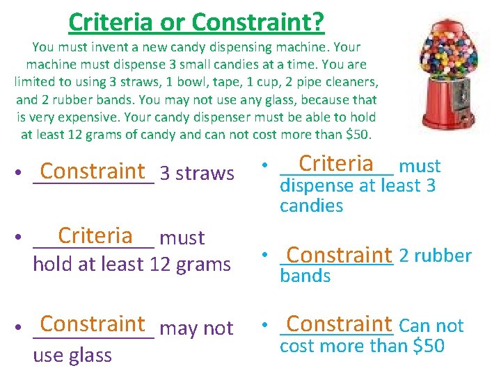 Criteria or Constraint? You must invent a new candy dispensing machine. Your machine must