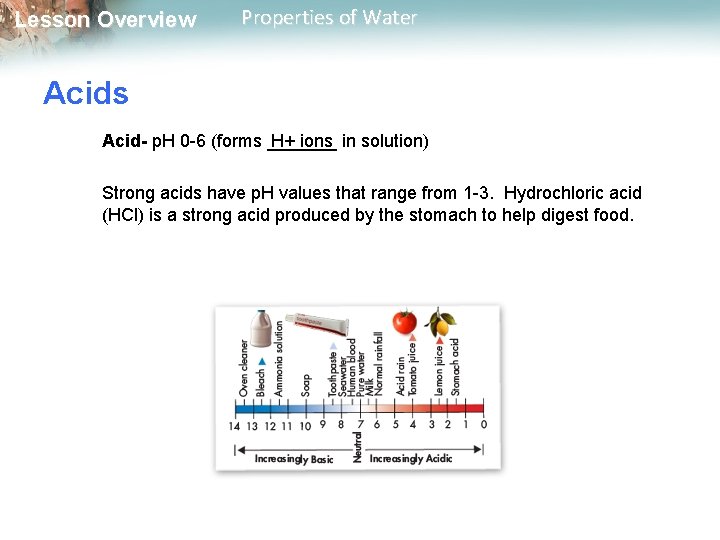 Lesson Overview Properties of Water Acids Acid- p. H 0 -6 (forms _______ H+