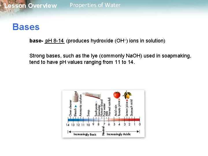 Lesson Overview Properties of Water Bases base- _______ p. H 8 -14 (produces hydroxide