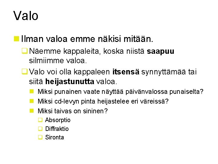 Valo n Ilman valoa emme näkisi mitään. q Näemme kappaleita, koska niistä saapuu silmiimme