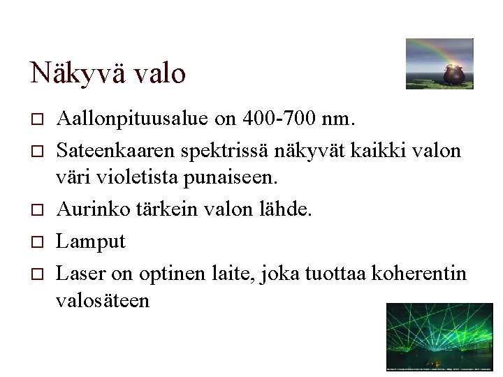 Näkyvä valo o o Aallonpituusalue on 400 -700 nm. Sateenkaaren spektrissä näkyvät kaikki valon