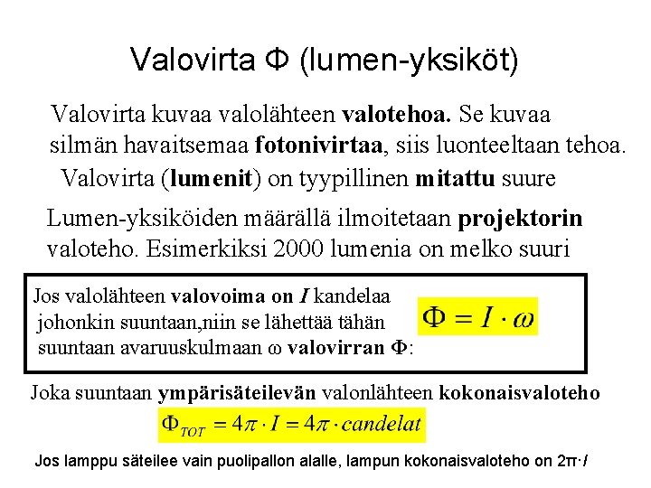 Valovirta Ф (lumen-yksiköt) Valovirta kuvaa valolähteen valotehoa. Se kuvaa silmän havaitsemaa fotonivirtaa, siis luonteeltaan