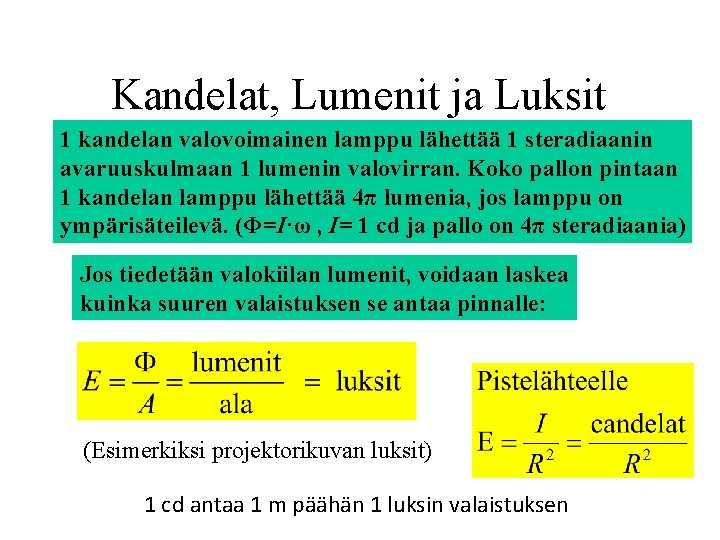 Kandelat, Lumenit ja Luksit 1 kandelan valovoimainen lamppu lähettää 1 steradiaanin avaruuskulmaan 1 lumenin