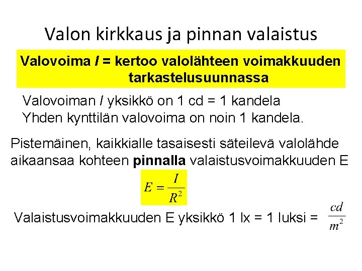 Valon kirkkaus ja pinnan valaistus Valovoima I = kertoo valolähteen voimakkuuden tarkastelusuunnassa Valovoiman I