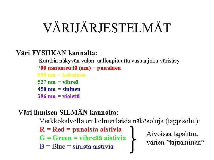 VÄRIJÄRJESTELMÄT Väri FYSIIKAN kannalta: Kutakin näkyvän valon aallonpituutta vastaa joku värisävy 700 nanometriä (nm)