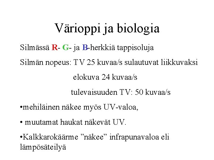 Värioppi ja biologia Silmässä R- G- ja B-herkkiä tappisoluja Silmän nopeus: TV 25 kuvaa/s