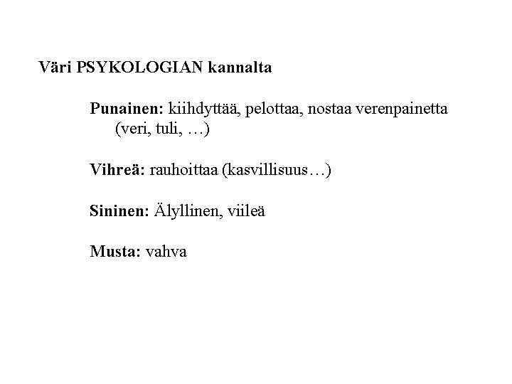 Väri PSYKOLOGIAN kannalta Punainen: kiihdyttää, pelottaa, nostaa verenpainetta (veri, tuli, …) Vihreä: rauhoittaa (kasvillisuus…)