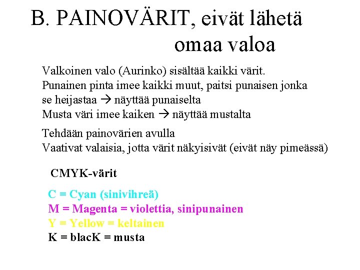 B. PAINOVÄRIT, eivät lähetä omaa valoa Valkoinen valo (Aurinko) sisältää kaikki värit. Punainen pinta