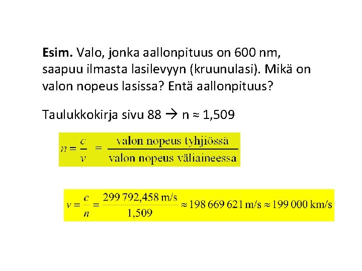 Esim. Valo, jonka aallonpituus on 600 nm, saapuu ilmasta lasilevyyn (kruunulasi). Mikä on valon