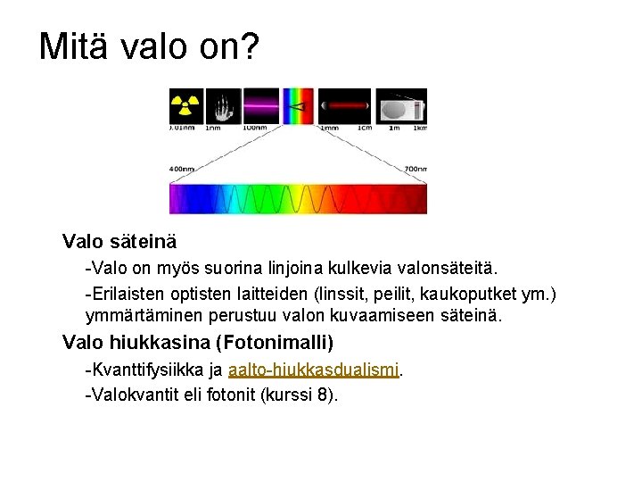 Mitä valo on? Valo säteinä -Valo on myös suorina linjoina kulkevia valonsäteitä. -Erilaisten optisten
