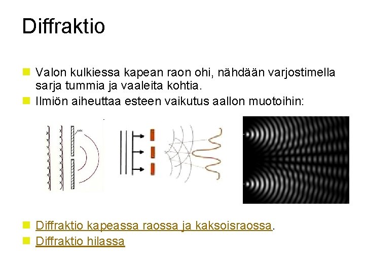 Diffraktio n Valon kulkiessa kapean raon ohi, nähdään varjostimella sarja tummia ja vaaleita kohtia.