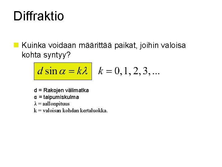 Diffraktio n Kuinka voidaan määrittää paikat, joihin valoisa kohta syntyy? d = Rakojen välimatka