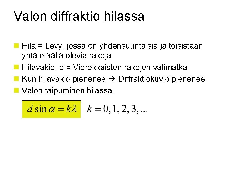 Valon diffraktio hilassa n Hila = Levy, jossa on yhdensuuntaisia ja toisistaan yhtä etäällä
