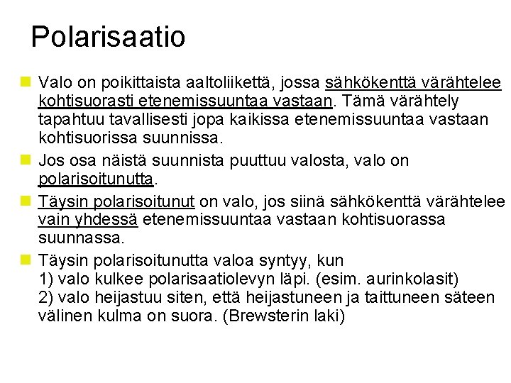 Polarisaatio n Valo on poikittaista aaltoliikettä, jossa sähkökenttä värähtelee kohtisuorasti etenemissuuntaa vastaan. Tämä värähtely