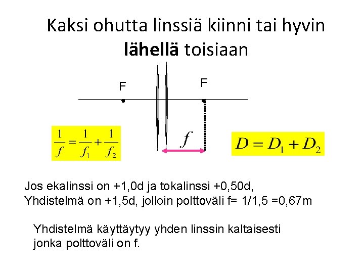 Kaksi ohutta linssiä kiinni tai hyvin lähellä toisiaan F F Jos ekalinssi on +1,