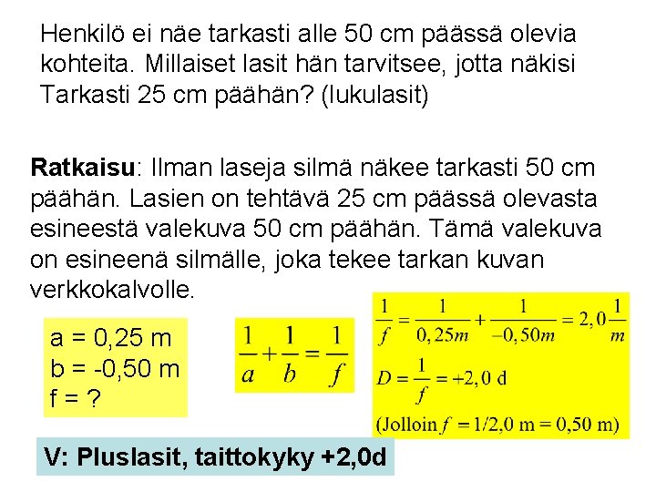 Henkilö ei näe tarkasti alle 50 cm päässä olevia kohteita. Millaiset lasit hän tarvitsee,