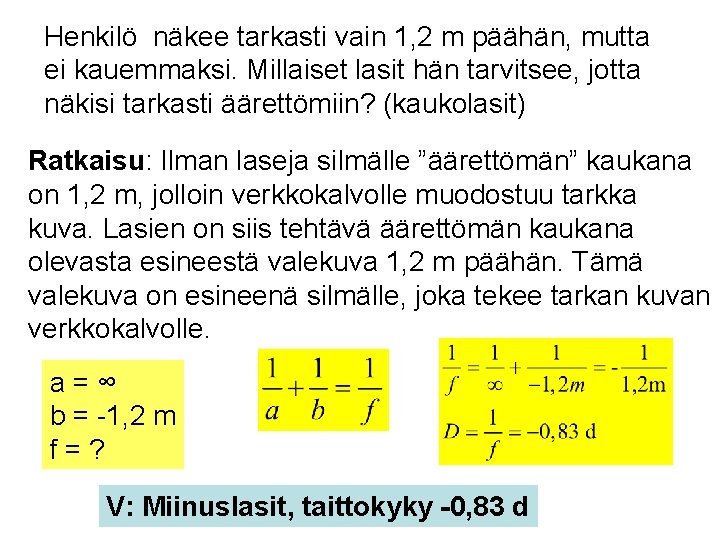 Henkilö näkee tarkasti vain 1, 2 m päähän, mutta ei kauemmaksi. Millaiset lasit hän